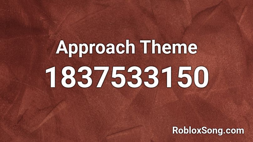 Approach Theme Roblox ID