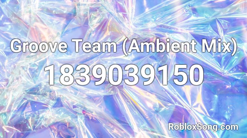 Groove Team (Ambient Mix) Roblox ID
