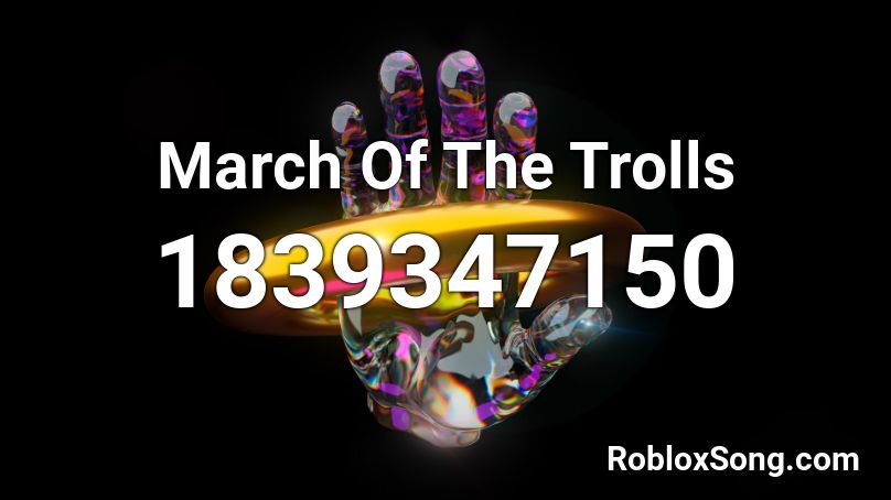 March Of The Trolls Roblox ID