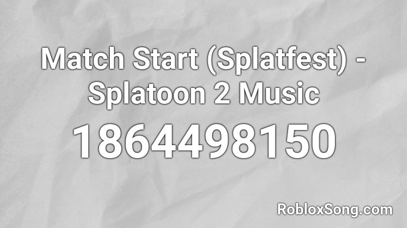 Match Start (Splatfest) - Splatoon 2 Music Roblox ID