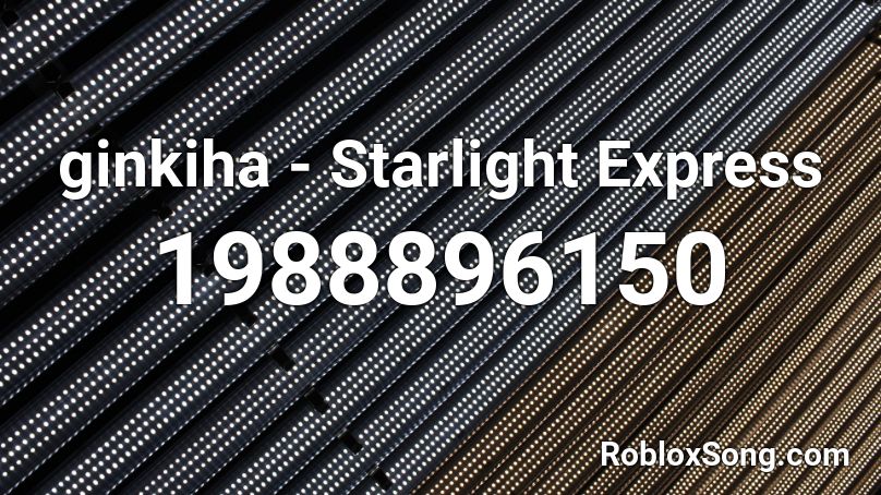 ginkiha - Starlight Express Roblox ID