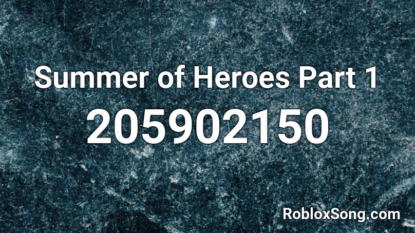 Summer of Heroes Part 1 Roblox ID
