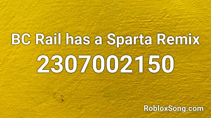 BC Rail has a Sparta Remix Roblox ID