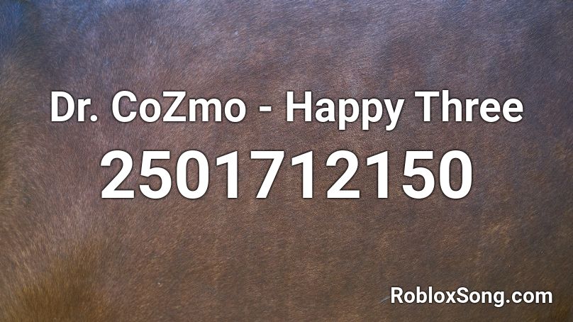 Dr. CoZmo - Happy Three Roblox ID