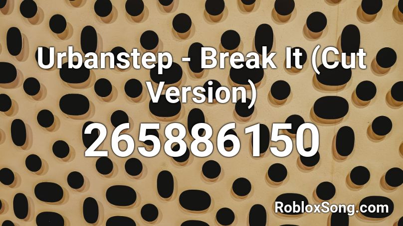 Urbanstep - Break It (Cut Version) Roblox ID