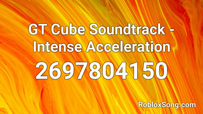 GT Cube Soundtrack - Intense Acceleration Roblox ID