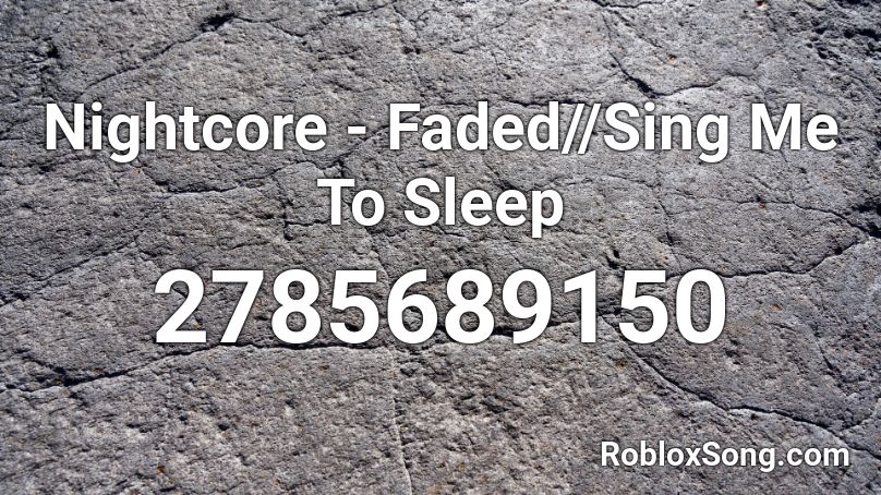 Nightcore Faded Sing Me To Sleep Roblox Id Roblox Music Codes - roblox sound id sing me to sleep