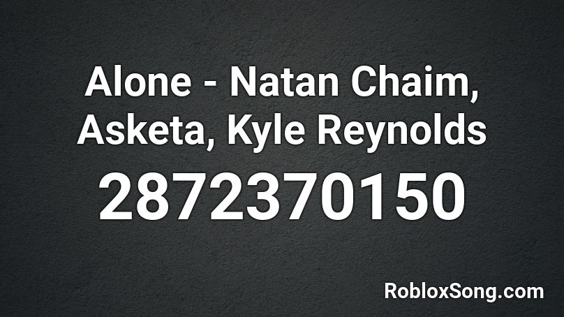 Alone - Natan Chaim, Asketa, Kyle Reynolds Roblox ID