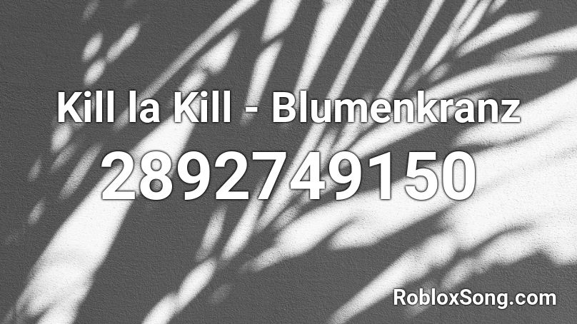 Kill la Kill - Blumenkranz Roblox ID