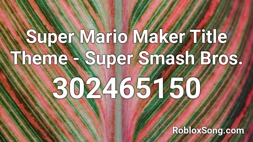 Super Mario Maker Title Theme - Super Smash Bros. Roblox ID