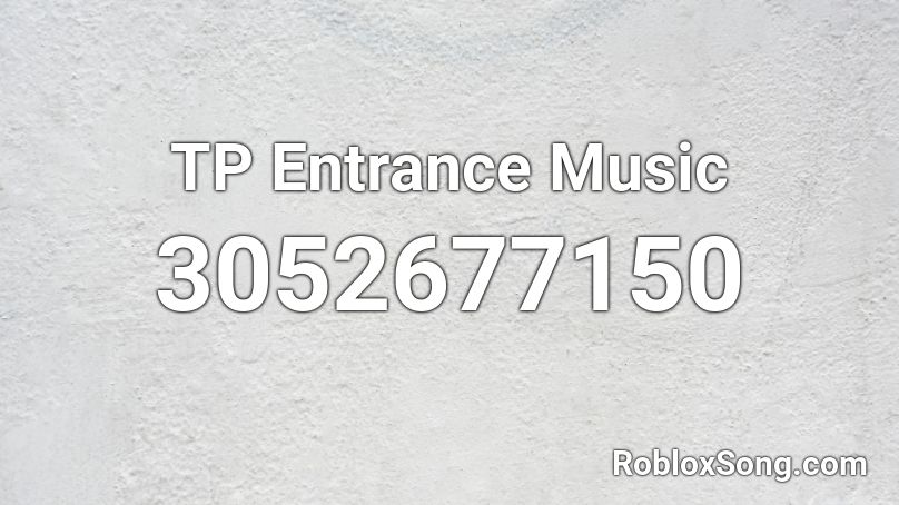 TP Entrance Music Roblox ID