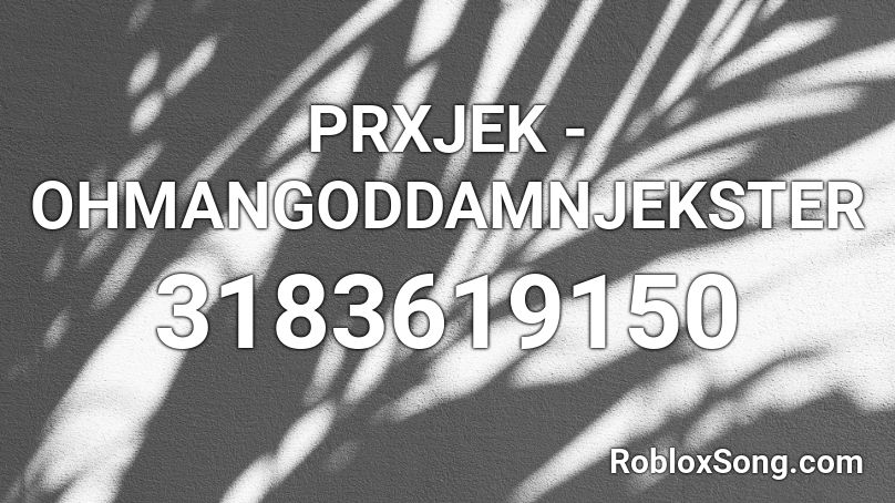 PRXJEK - OHMANGODDAMNJEKSTER Roblox ID
