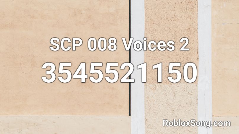 SCP 008 Voices 2 Roblox ID