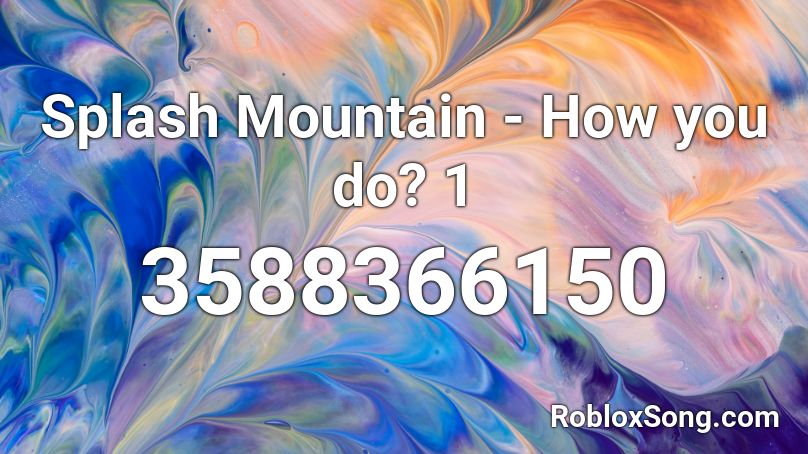 Splash Mountain - How you do? 1 Roblox ID