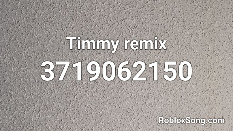 Timmy remix Roblox ID