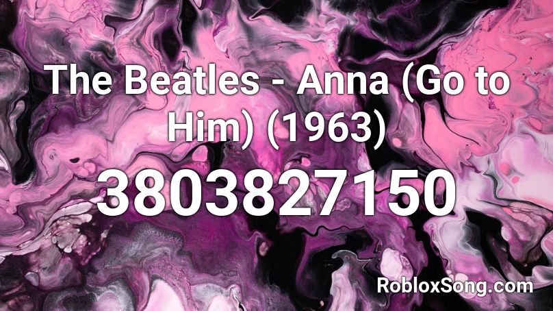 The Beatles - Anna (Go to Him) (1963) Roblox ID