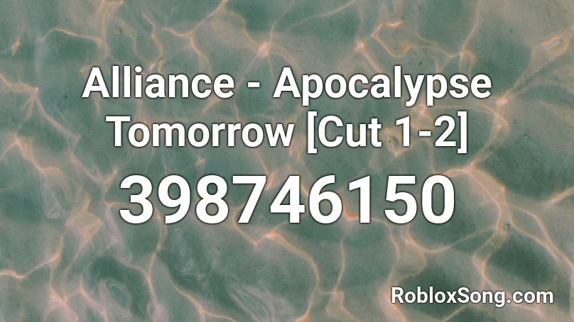 Alliance Apocalypse Tomorrow Cut 1 2 Roblox Id Roblox Music Codes - catellena roblox song