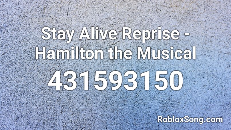 Stay Alive Reprise Hamilton The Musical Roblox Id Roblox Music Codes - hamilton roblox id song code