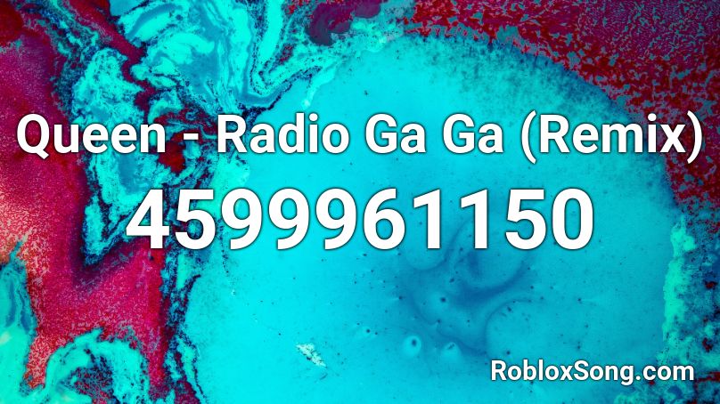 Queen - Radio Ga Ga (Remix) Roblox ID