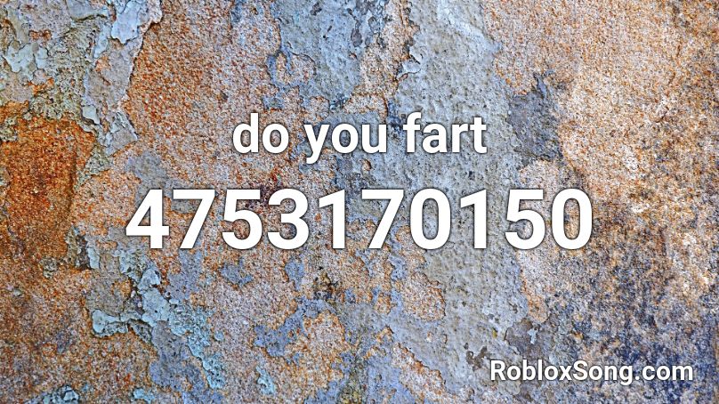 do you fart Roblox ID