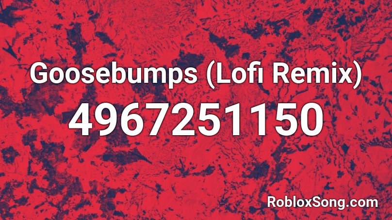Goosebumps (Lofi Remix) Roblox ID
