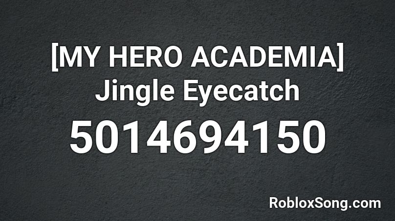 [MY HERO ACADEMIA] Jingle Eyecatch Roblox ID