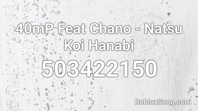 40mP Feat Chano - Natsu Koi Hanabi Roblox ID