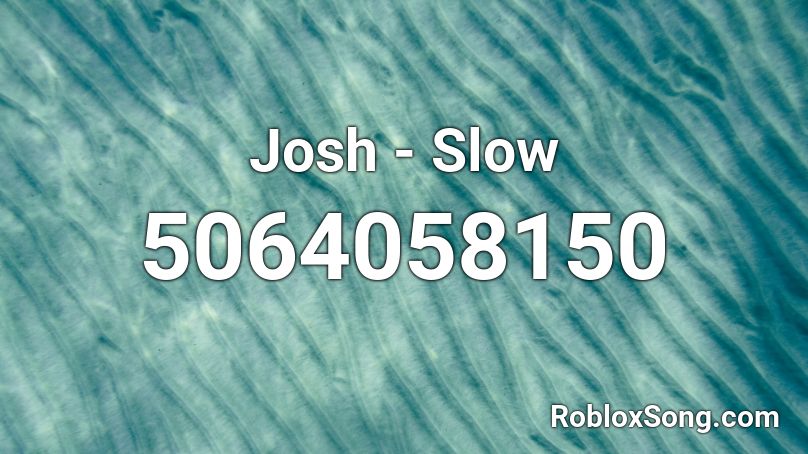 Josh - Slow Roblox ID