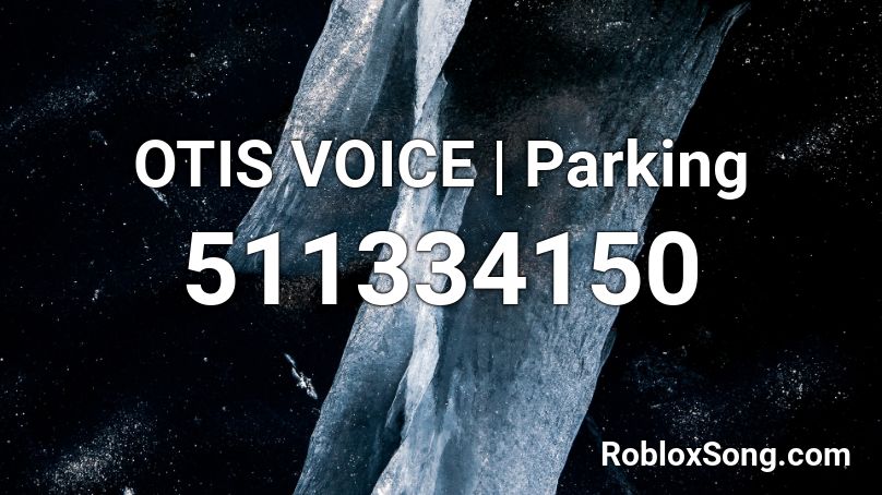 OTIS VOICE | Parking  Roblox ID