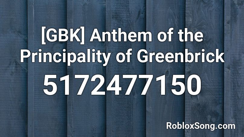 [GBK] Anthem of the Greenbrick Republic Roblox ID