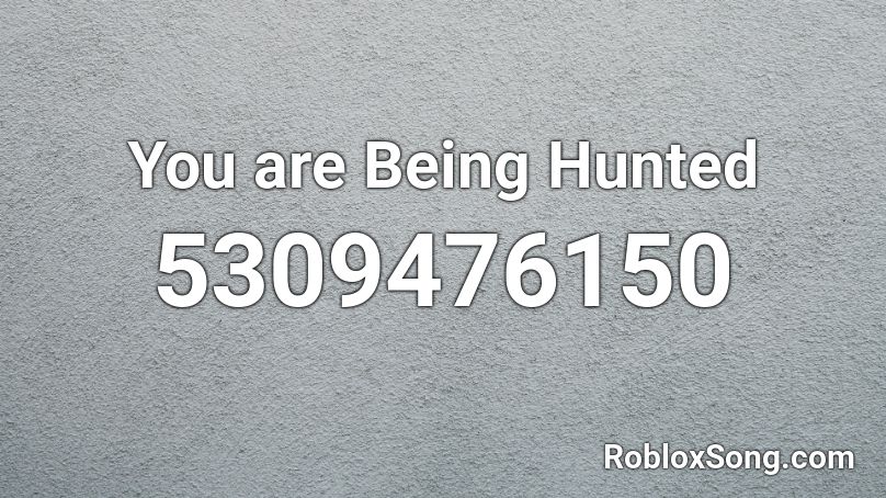 You are Being Hunted Roblox ID