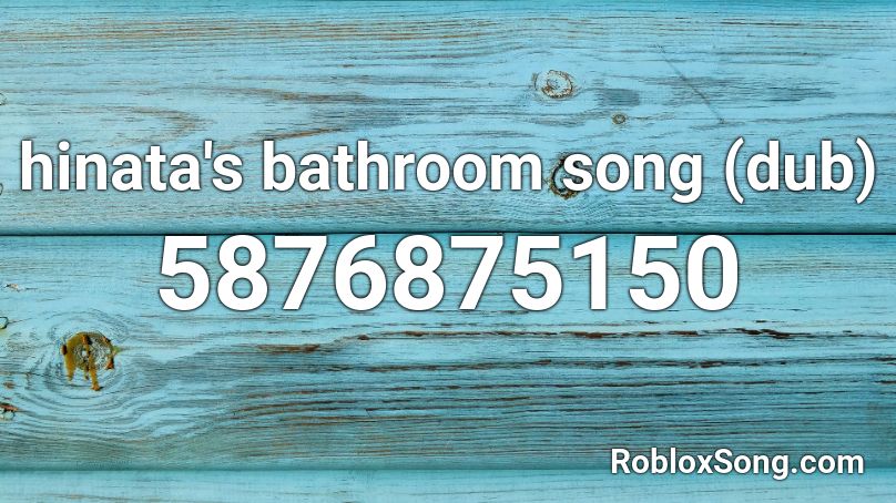 Hinata S Bathroom Song Dub Roblox Id Roblox Music Codes - bathroom picures roblox id