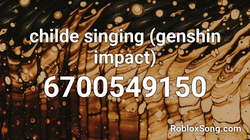 childe singing (genshin impact) Roblox ID
