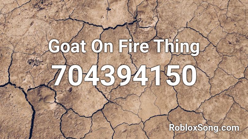 Goat On Fire Thing Roblox ID