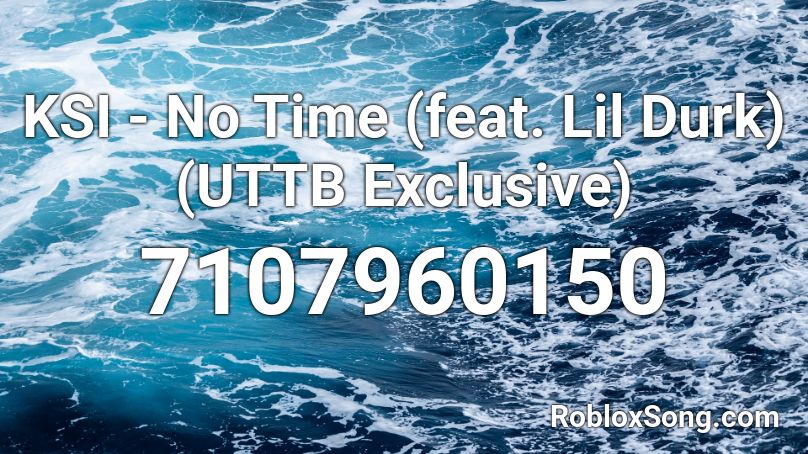 KSI - No Time (feat. Lil Durk) (UTTB Exclusive) Roblox ID
