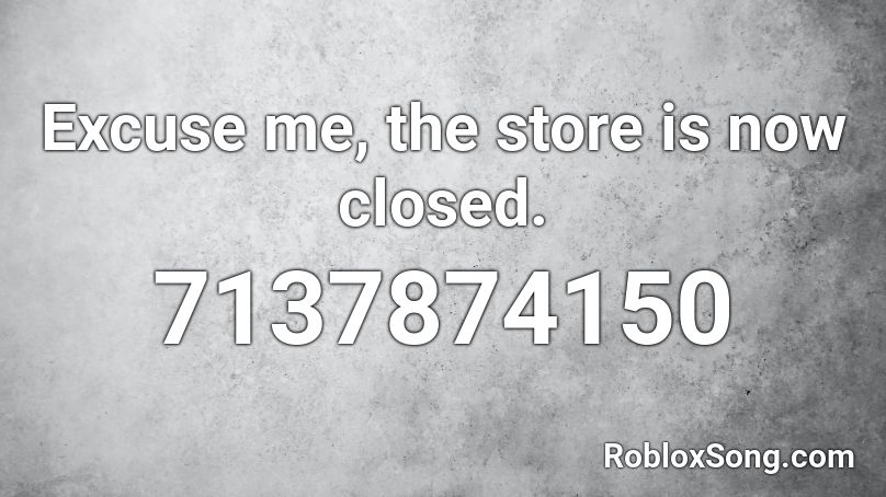 Excuse me, the store is now closed. Roblox ID