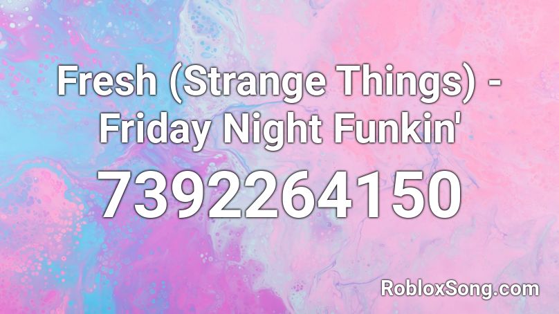 Fresh (Strange Things) - Friday Night Funkin' Roblox ID