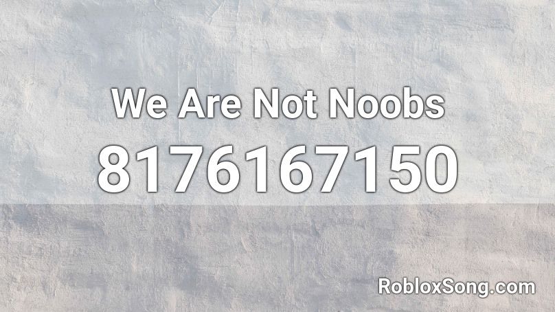 We Are Not Noobs Roblox ID