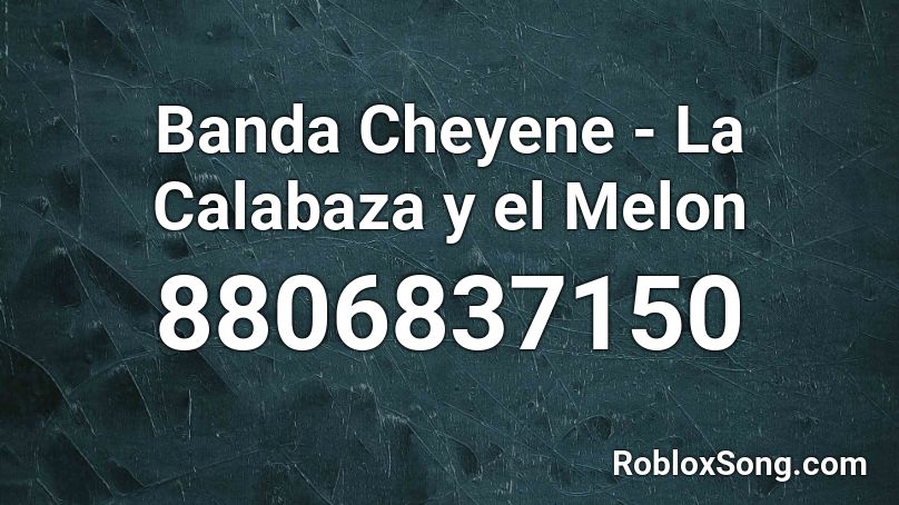 Banda Cheyene - La Calabaza y el Melon Roblox ID