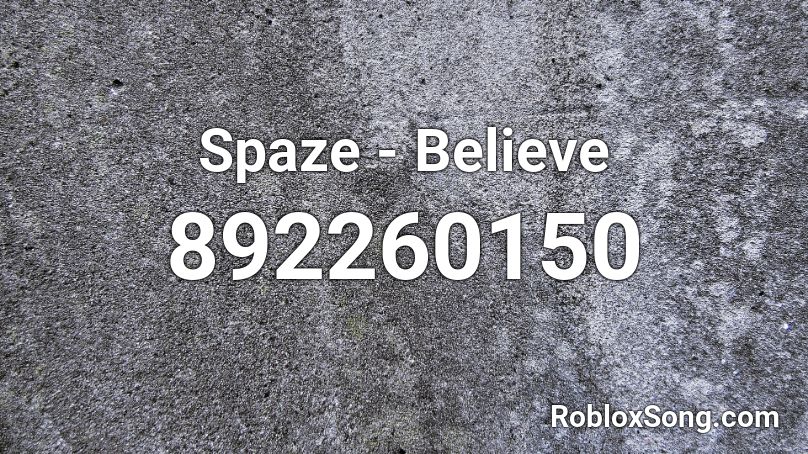 Spaze Believe Roblox Id Roblox Music Codes