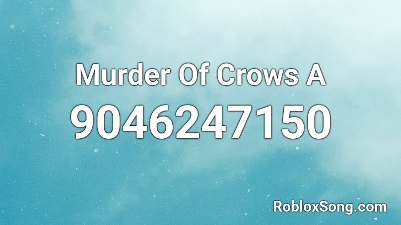 Murder Of Crows A Roblox ID