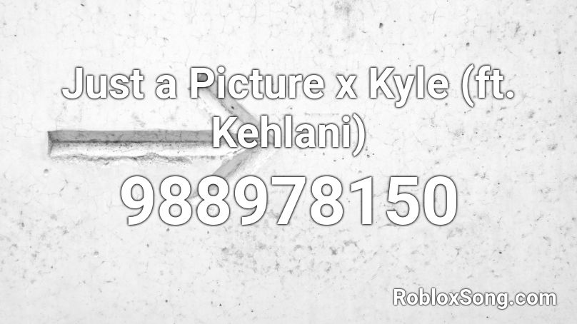 Just a Picture x Kyle (ft. Kehlani) Roblox ID