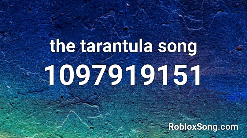 the tarantula song Roblox ID