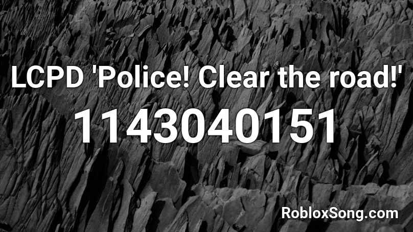 LCPD 'Police! Clear the road!' Roblox ID