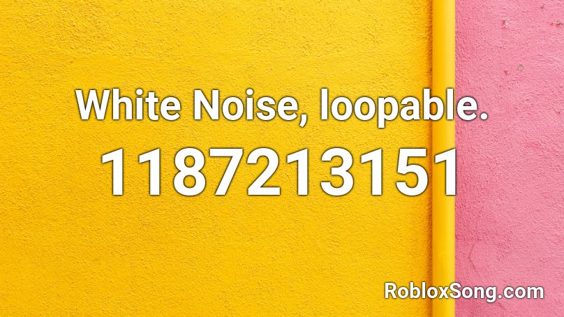 White Noise, loopable. Roblox ID