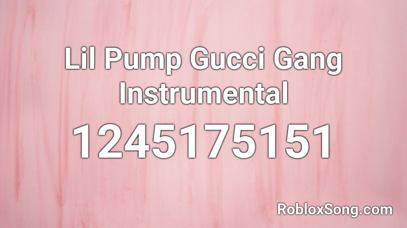 Lil Pump Gucci Gang Instrumental Roblox ID