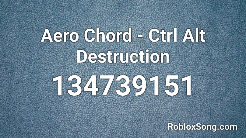Aero Chord - Ctrl Alt Destruction Roblox ID