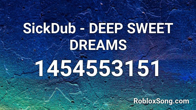 SickDub - DEEP SWEET DREAMS Roblox ID