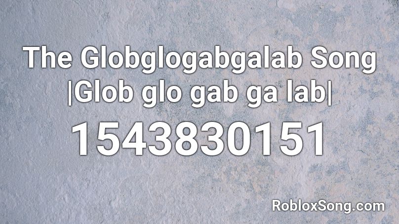 The Globglogabgalab Song |Glob glo gab ga lab| Roblox ID