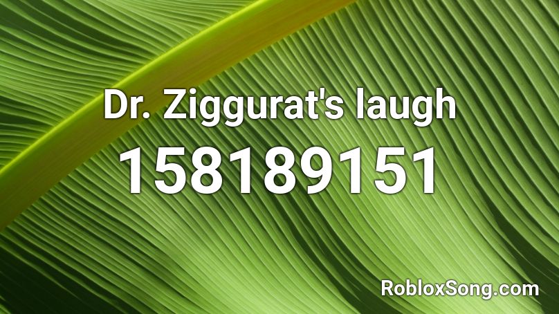 Dr. Ziggurat's laugh Roblox ID